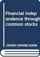 Financial independence through common stocks B00005VWPS Book Cover