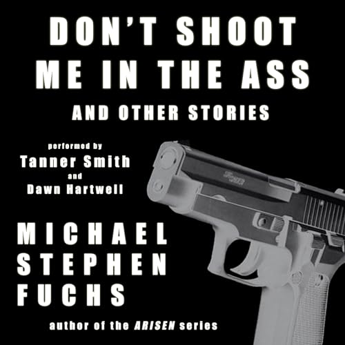 Don't Shoot Me in the Ass, and Other Stories by Michael Stephen Fuchs episode artwork
