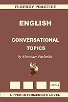 English, Conversational Topics, Upper-Intermediate 1512255270 Book Cover