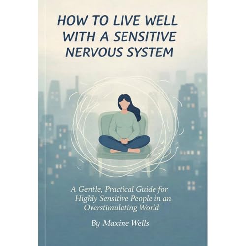 How to Live Well With a Sensitive Nervous System Audiolibro Por Maxine Wells arte de portada
