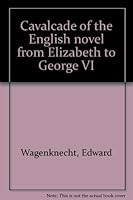 Cavalcade of the English Novel: From Elizabeth to George VI B0007H0M8Q Book Cover