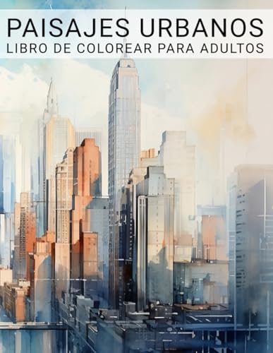 Paisajes Urbanos: Libro de Colorear Ciudades y Escenas Urbanas para Adultos y Seniors (Colorterapia para adultos)