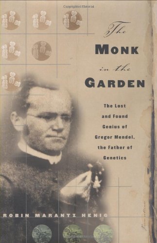 The Monk in the Garden: The Lost and Found Genius of Gregor Mendel, the Father of Genetics