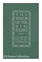 The Honor of the Big Snows / by James Oliver Curwood ... ; with illustrations by Charles Livingston Bull B001ALKDH8 Book Cover