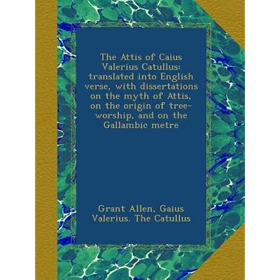 The Attis of Caius Valerius Catullus
