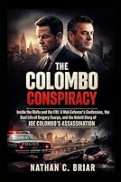 The Colombo Conspiracy: Inside the Mafia and the FBI: A Mob Enforcer’s Confession, the Dual Life of Gregory Scarpa, and the Untold Story of Joe Colombo’s Assassination B0G4R7CQ2C Book Cover