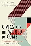 Civics for the World to Come: Committing to Democracy in Every Classroom