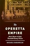 The Operetta Empire: Music Theater in Early Twentieth-Century Vienna