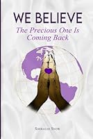 We Believe: The Precious One Is Coming Back 0991217586 Book Cover