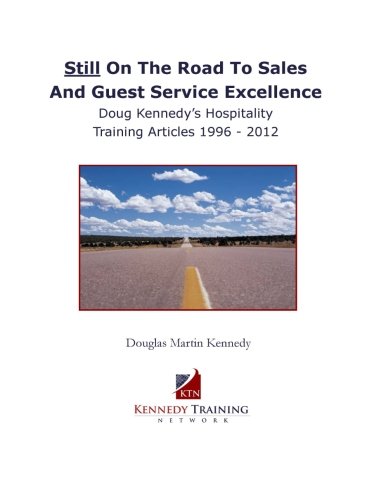 Still On The Road To Sales And Guest Service Excellence: Doug Kennedy's Hospitality Training Articles 1996 - 2012