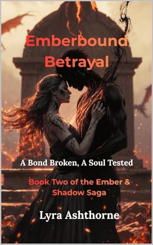 Emberbound Betrayal: A Bond Broken, A Soul Tested (Ember & Shadow Saga Book 2)