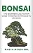 Produktbild BONSAI: The Beginners Cultivation Guide for Bonsai Enthusiastic Growers