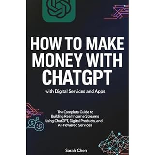 How To Make Money with ChatGPT with Digital Services and Apps Audiobook By Sarah Chen cover art