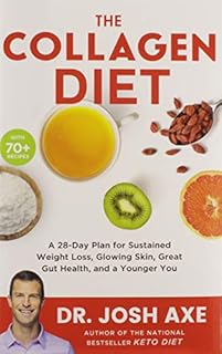 The Collagen Diet: A 28-Day Plan for Sustained Weight Loss, Glowing Skin, Great Gut Health, and a Younger You