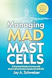 Managing Mad Mast Cells: A Practical Guide to Living with Mast Cell Activation Syndrome (MCAS) (English Edition)