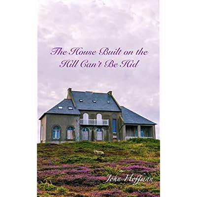 The House Built on the Hill Can't Be Hid