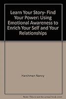 Learn your story, find your power: Using emotional awareness to enrich your self and your relationships 087029248X Book Cover