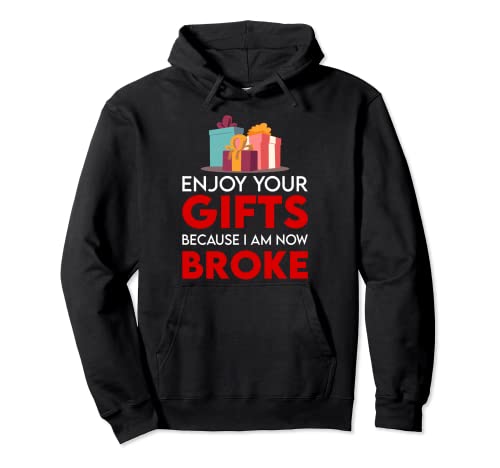 Enjoy Your Gifts Because I Am Broke Now Funny Christmas