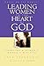 Leading Women to the Heart of God: Creating a Dynamic Women's Ministry