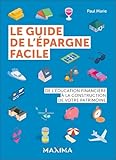  Le guide de l\'épargne facile: De l\'éducation financière à la construction de votre patrimoine