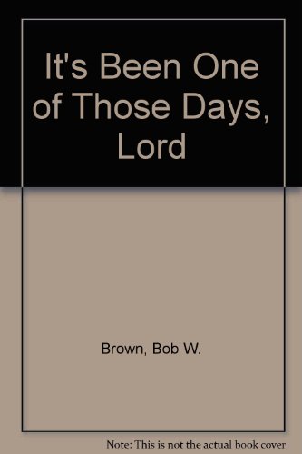 It's Been One of Those Days, Lord B005JQIVJM Book Cover