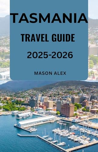 TASMANIA TRAVEL GUIDE 2025-2026: Your Step-by-Step Guide to Preparing for an Unforgettable Tasmanian Adventure