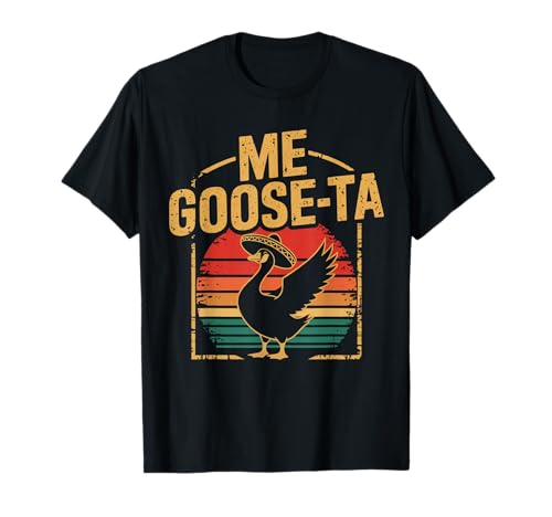 Me Goose-ta Mexican Goose Vintage Funny Silly Pun Mexico T-Shirt