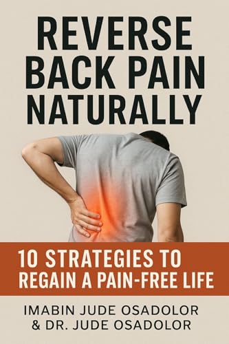 Reverse Back Pain Naturally: 10 Strategies to Regain a Pain-Free Life