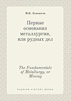 The Fundamentals of Metallurgy, or Mining 5519409218 Book Cover