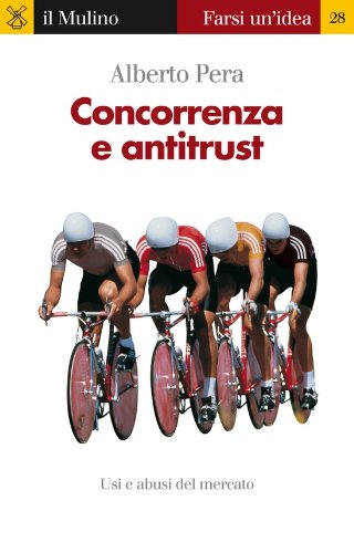 Concorrenza e antitrust (Farsi un'idea Vol. 28) (Italian Edition)