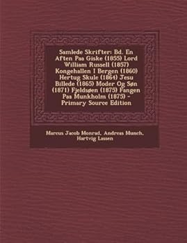 Samlede Skrifter: Bd. En Aften Paa Giske (1855) Lord William Russell (1857) Kongehallen I Bergen (1860) Hertug Skule (1864) Jesu Billede (1865) Moder ... Fangen Paa Munkholm (1875)
