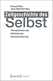 Zeitgeschichte des Selbst: Therapeutisierung - Politisierung - Emotionalisierung (Histoire)