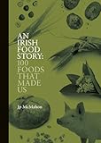 An Irish Food Story: 100 Foods That Made Us