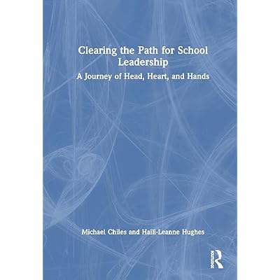 Clearing the Path for School Leadership: A Journey of Head, Heart, and Hands