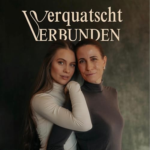 Verquatscht & Verbunden Podcast By Andrea Schiffner und Lisa-Marie Schiffner cover art