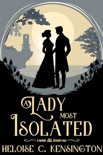 A Lady Most Isolated: A Grimm Regency Tale