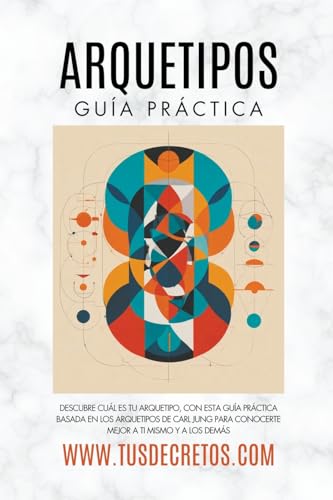 Arquetipos - Guía Práctica: Descubre Cuál Es Tu Arquetipo, Con