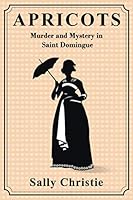 Apricots : A Novel of Saint Domingue 173592461X Book Cover