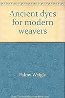 Ancient dyes for modern weavers 0823002233 Book Cover