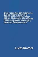 Citas y Coqueteo con Mujeres: lo Que Las Mujeres Quieren. el Secreto para Entender, Atraer, Seducir y Conquistar a Las Mujeres. C?mo Conquistar a una Mujer y Tener una Relaci?n Exitosa 1097891100 Book Cover