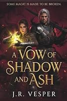A Vow of Shadow and Ash: An Enemies-to-Lovers Dark Fantasy Romance B0HDNVMKQT Book Cover