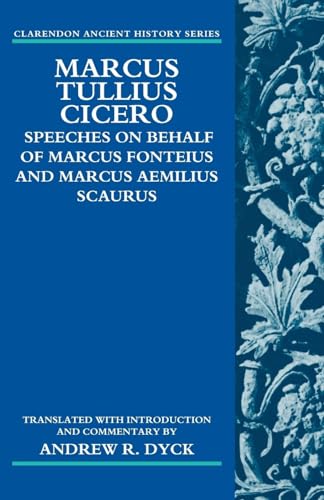 Marcus Tullius Cicero: Speeches on Behalf of Marcus Fonteius and Marcus Aemilius Scaurus: Translated with Introduction and Commentary (Clarendon Ancient History Series)