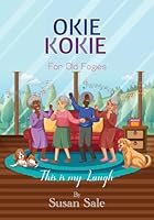 Okie Kokie For Old Fogie: This Is My Laugh 1739123468 Book Cover