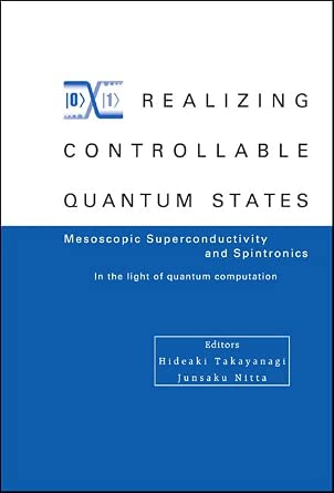REALIZING CONTROLLABLE QUANTUM STATES - PROCEEDINGS OF THE INTERNATIONAL SYMPOSIUM ON MESOSCOPIC SUPERCONDUCTIVITY AND SPINTRONICS - IN THE LIGHT OF ... Superconductivity and Spintronics Ms+s2004-Wow! eBook