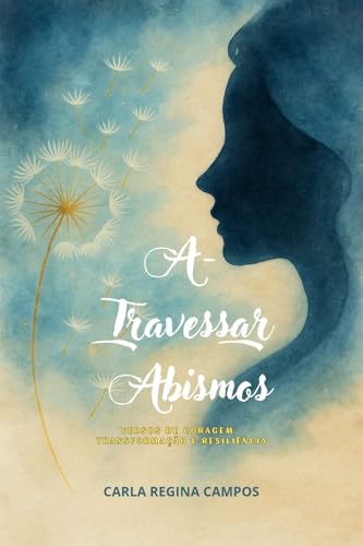 A-Travessar Abismos: Versos de Coragem, Transformação e Resiliência