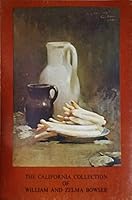 The California Collection of William and Zelma Bowser : An Exhibition of Paintings in the Great Hall of the Oakland Museum B002ZB4UDA Book Cover