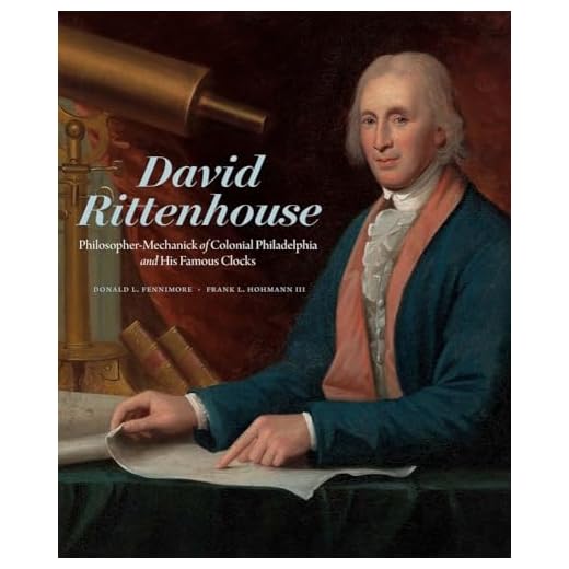 David Rittenhouse: Philosopher-Mechanick of Colonial Philadelphia and His Famous Clocks