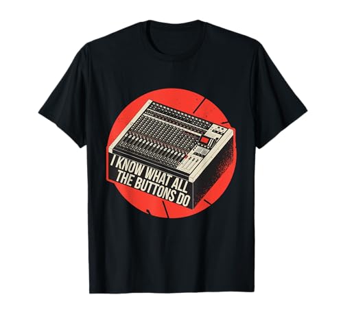 Sé lo que hacen todos los botones Audio Sound Engineer Music Camiseta