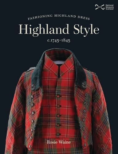 Highland Style: Fashioning Highland Dress, C. 1745-1845