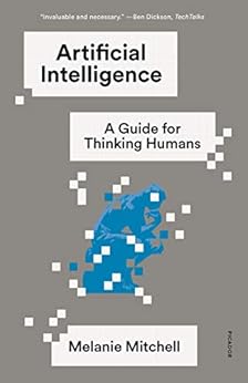 Artificial Intelligence: A Guide for Thinking Humans by [Melanie Mitchell]
